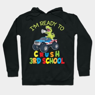 Dinosaur Student On Truck I'm Ready To Crush 3rd Grade Class Hoodie